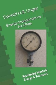 Paperback Energy-Independence for Cities: Rethinking Waste & Energy & Transport Book