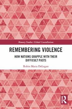 Paperback Remembering Violence: How Nations Grapple with Their Difficult Pasts Book
