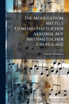 Paperback Die Modulation Mittels Gemeinschaftlicher Akkorde Auf Arithmetischer Grundlage [German] Book