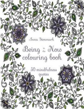 Being in the Now Colouring Book (Revised UK Edition): 50 Mindfulness Quotes
