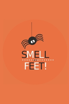 Smell my feet! | Notebook: Spider gifts for spider lovers | Lined notebook/journal/logbook