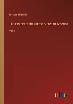 Paperback The History of the United States of America: Vol. I Book