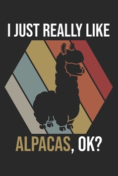 I Just Really Like Alpacas, OK?: DIN A5 Alpaka Notizheft | 120 Seiten gepunktetes Alpaka Notizbuch für Notizen in Schule, Universität, Arbeit oder zuhause. | Eine tolles Geschenk für Ihre Liebsten.