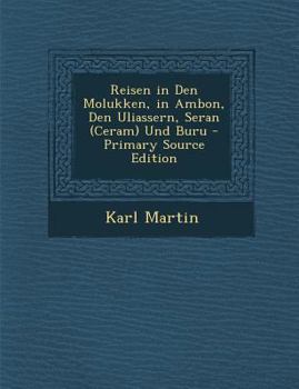 Paperback Reisen in Den Molukken, in Ambon, Den Uliassern, Seran (Ceram) Und Buru - Primary Source Edition [German] Book