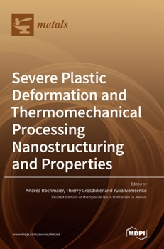 Hardcover Severe Plastic Deformation and Thermomechanical Processing: Nanostructuring and Properties Book