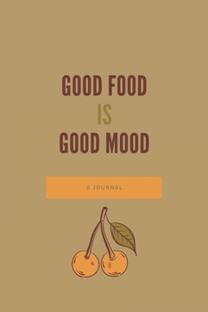 Good food Is Good Mood:  Recipe Journal to Write in for Women, Food Cookbook Design , Document all Your Special Recipes and meals: Recipe notebook for women wife , mom gift
