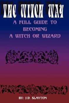 The Witch Way - A Full Guide to Becoming a Witch or Wizard