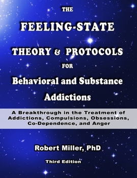 Paperback The Feeling-State Theory and Protocols for Behavioral and Substance Addictions: A Breakthrough in the Treatment of Addictions, Compulsions, Obsessions Book