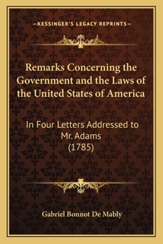 Paperback Remarks Concerning the Government and the Laws of the United States of America: In Four Letters Addressed to Mr. Adams (1785) Book