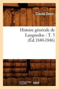 Paperback Histoire Générale de Languedoc: T. 3 (Éd.1840-1846) [French] Book