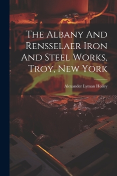 Paperback The Albany And Rensselaer Iron And Steel Works, Troy, New York Book