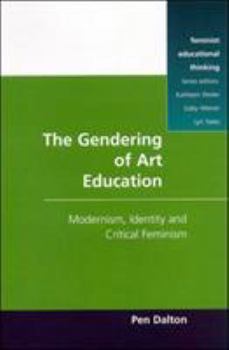 The Gendering of Art Education: Modernism, Art Education and Critical Feminism (feminist educational thinking)
