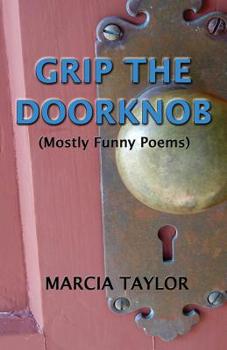 Paperback Grip the Doorknob: (Mostly Funny Poems) Book