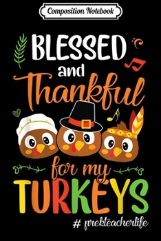 Paperback Composition Notebook: Blessed Thankful For My Turkeys Pre-K Teacher Thanksgiving Journal/Notebook Blank Lined Ruled 6x9 100 Pages Book