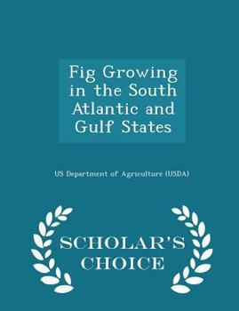 Paperback Fig Growing in the South Atlantic and Gulf States - Scholar's Choice Edition Book