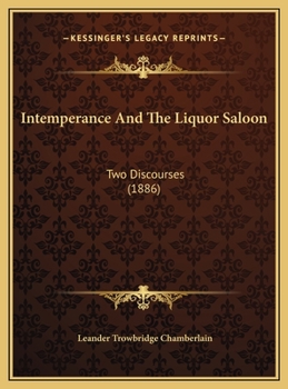 Intemperance And The Liquor Saloon: Two Discourses