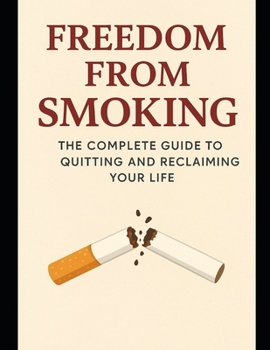 Paperback Freedom from Smoking: The Complete Guide to Quitting and Reclaiming Your Life Book