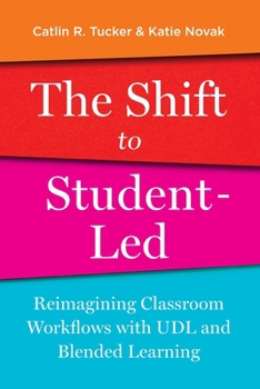 Paperback The Shift to Student-Led: Reimagining Classroom Workflows with UDL and Blended Learning Book