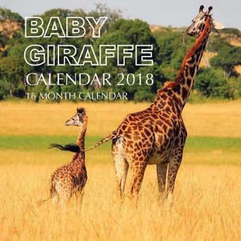Baby Giraffe Calendar 2018: 16 Month Calendar