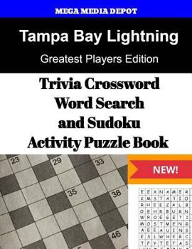 Tampa Bay Lightning Trivia Crossword, Wordsearch and Sudoku Activity Puzzle Book: Greatest Players Edition