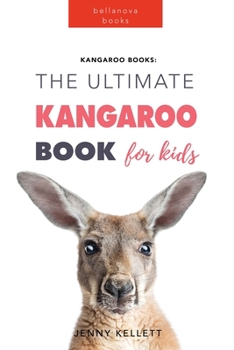 Paperback Kangaroos The Ultimate Kangaroo Book for Kids: 100+ Amazing Kangaroo Facts, Photos, Quiz + More Book