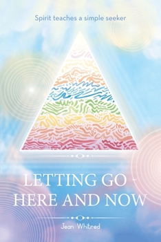 Paperback Letting Go - Here and Now: Spirit teaches a simple seeker Book