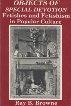 Paperback Objects of Special Devotion: Fetishes and Fetishism in Popular Culture Book