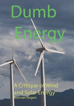 Paperback Dumb Energy: A Critique of Wind and Solar Energy Book