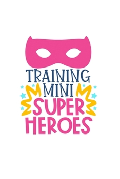 Training Mini Super Heroes: Lined Blank Notebook Journal With Funny Sassy Sayings, Great Gifts For Coworkers, Employees, Women, And Family