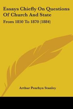 Paperback Essays Chiefly On Questions Of Church And State: From 1850 To 1870 (1884) Book