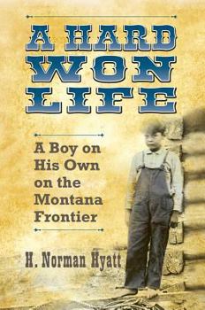 Paperback A Hard Won Life: A Boy on His Own on the Montana Frontier Book