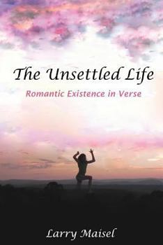 Paperback The Unsettled Life: Romantic Existence in Verse Book