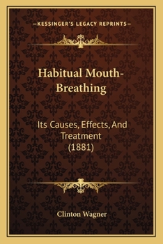 Paperback Habitual Mouth-Breathing: Its Causes, Effects, And Treatment (1881) Book