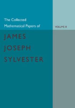 Paperback The Collected Mathematical Papers of James Joseph Sylvester: Volume 2, 1854 1873 Book