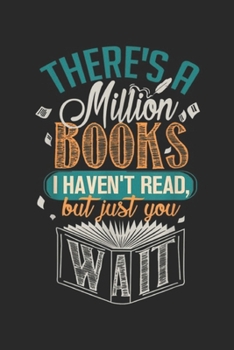 Paperback There's a Million Books I Haven't Read but just you wait: There is a Million Books I Haven't Read Journal/Notebook Blank Lined Ruled 6x9 100 Pages Book