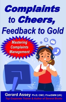 Paperback Complaints to Cheers, Feedback to Gold: Mastering Complaints Management Book