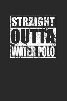 Straight Outta Water Polo 120 Page Notebook Lined Journal