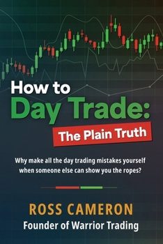 How to Day Trade: The Plain Truth B0CM825Z81 Book Cover