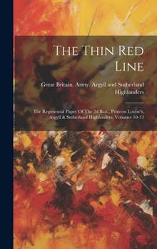 The Thin Red Line: The Regimental Paper Of The 2d Batt., Princess Louise's, Argyll & Sutherland Highlanders, Volumes 10-13