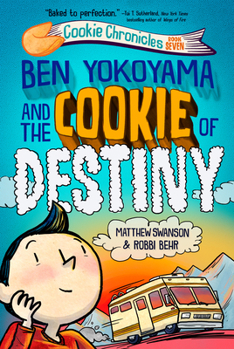 Ben Yokoyama and the Cookie of Destiny (Cookie Chronicles) - Book #7 of the Cookie Chronicles