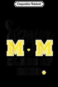 Composition Notebook: Senior Mom Class of 2020 Football Senior Mom Journal/Notebook Blank Lined Ruled 6x9 100 Pages
