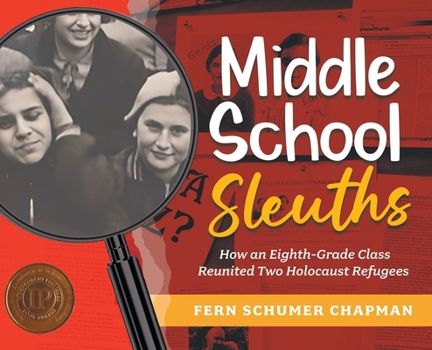 Hardcover Middle School Sleuths: How an Eighth-Grade Class Reunited Two Holocaust Refugees Book