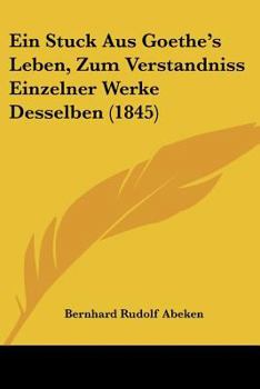 Paperback Ein Stuck Aus Goethe's Leben, Zum Verstandniss Einzelner Werke Desselben (1845) [German] Book