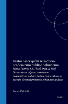 Franc. Fabricii S.S. Theol. Doct. & Prof. Orator Sacer.: Quem Sermonem Academicum Publice Habuit Cum Oratoriam Sacram Docendi Provincia Ei Fuit Demandata (Latin Edition)
