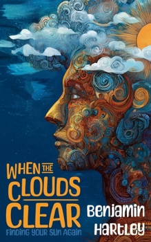Paperback When The Clouds Clear: Finding Your Sun Again: Your Friendly Guide to Mental Clarity, Emotional Strength, and Finding Everyday Joy Again Book