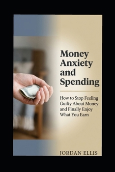 Money anxiety and spending: How to stop feeling guilty about money and finally enjoy what you earn