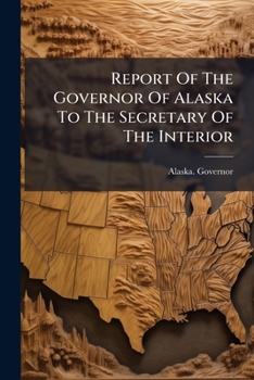 Paperback Report Of The Governor Of Alaska To The Secretary Of The Interior Book