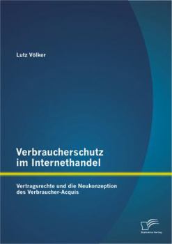 Paperback Verbraucherschutz im Internethandel: Vetragsrechte und die Neukonzeption des Verbraucher-Acquis [German] Book