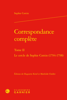 Hardcover Correspondance Complete: Le Cercle de Sophie Cottin (1794-1798) [French] Book