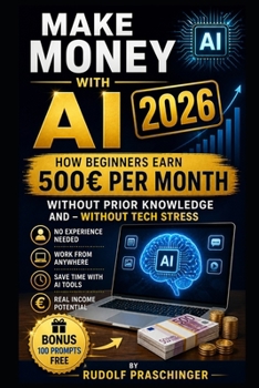 Paperback Make money with AI 2026: This way, beginners earn 500 per month without any previous knowledge and without technical stress Book